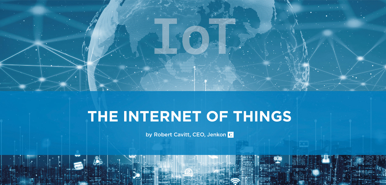 The Internet of Things by Robert Cavitt, CEO, Jenkon